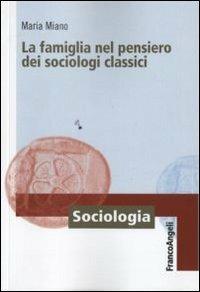 La famiglia nel pensiero dei sociologi classici - Maria Miano - copertina