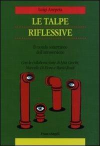 Le talpe riflessive. Il mondo sotterraneo dell'introversione - Luigi Anepeta - copertina