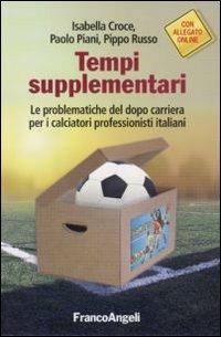 Tempi supplementari. Le problematiche del dopo carriera per i calciatori professionisti italiani - Isabella Croce,Paolo Piani,Pippo Russo - copertina