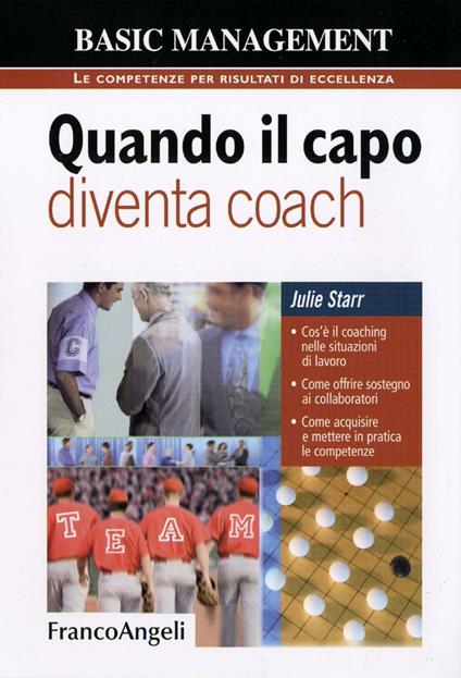 Quando il capo diventa coach. Cos'è il coaching nelle situazioni di lavoro. Come offrire sostegno ai collaboratori. Come acquisire e mettere in pratica le competenze - Julie Starr - copertina
