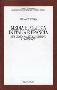 Media e politica in Italia e Francia. Due democrazie del pubblico a confronto - Giuliano Bobba - copertina