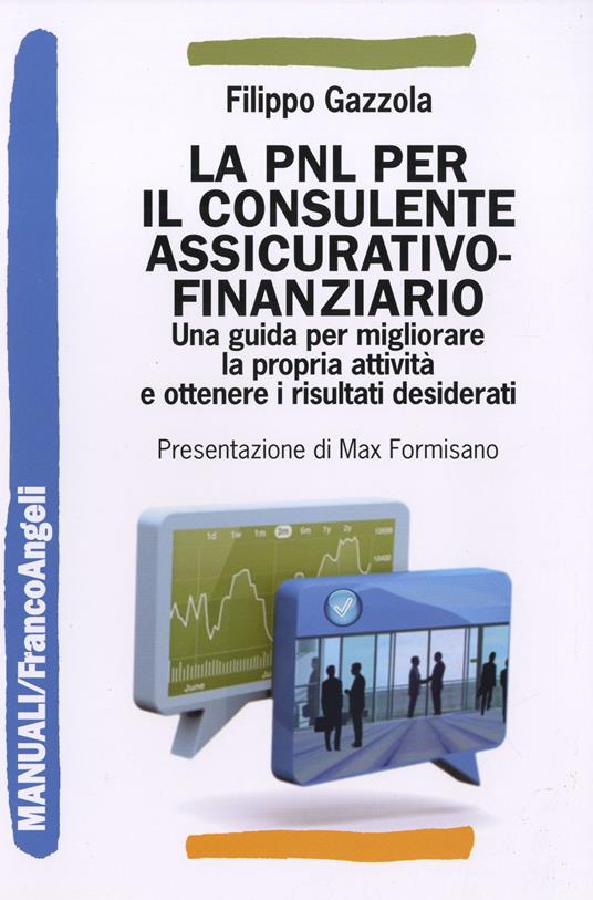 La PNL per il consulente assicurativo-finanziario. Una guida per migliorare la propria attività e ottenere i risultati desiderati - Filippo Gazzola - copertina