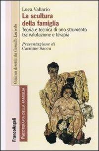 La scultura della famiglia. Teoria e tecnica di uno strumento tra valutazione e terapia - Luca Vallario - copertina