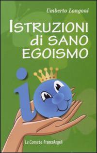 Istruzioni di sano egoismo - Umberto Longoni - copertina