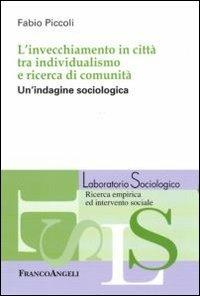 L' invecchiamento in città tra individualismo e ricerca di comunità. Un'indagine sociologica - Fabio Piccoli - copertina