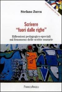 Scrivere «fuori dalle righe». Riflessioni pedagogico-speciali sul fenomeno delle scritte murarie - Stefano Zucca - copertina