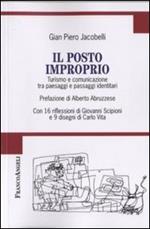 Il posto improprio. Turismo e comunicazione tra paesaggi e passaggi identitari. Con 16 riflessioni di Giovanni Scipioni e 9 disegni di Carlo Vita