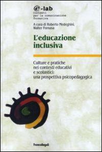 L' educazione inclusiva. Culture e pratiche nei contesti educativi e scolastici: una prospettiva psicopedagogica - copertina