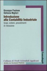 Introduzione alla contabilità industriale. Scopi, sistemi, procedimenti di rilevazione - Giuseppe Paolone,Stefania Migliori - copertina