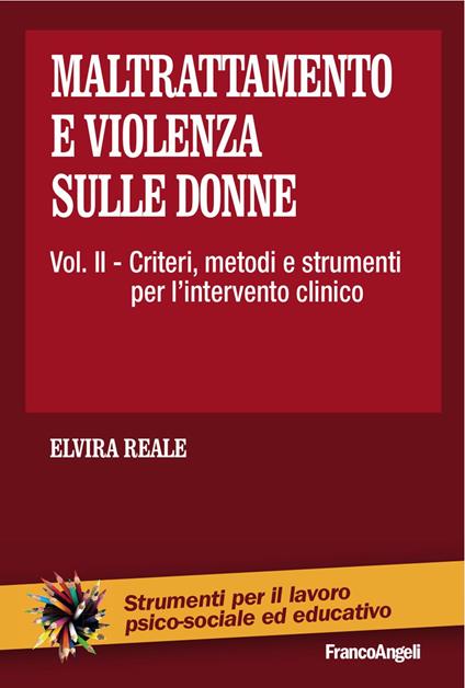 Maltrattamento e violenza sulle donne. Vol. 2: Criteri, metodi e strumenti dell'intervento clinico - Elvira Reale - copertina