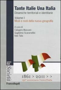 Tante Italie una Italia. Dinamiche territoriali e identitarie. Vol. 1: Modi e nodi della nuova geografia. - copertina