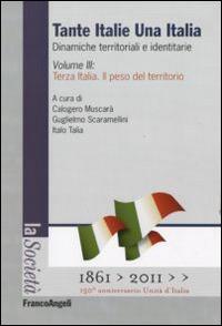 Tante Italie una Italia. Dinamiche territoriali e identitarie. Vol. 3: Terza Italia. Il peso del territorio. - copertina