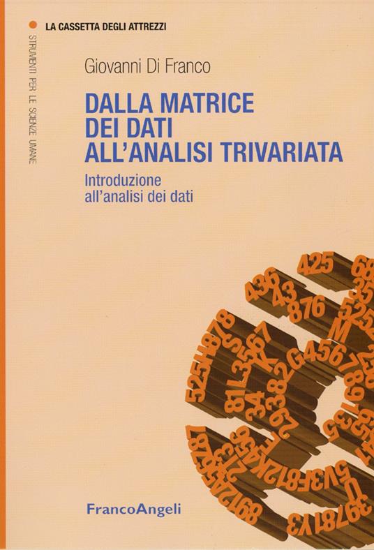 Dalla matrice dei dati all'analisi trivariata. Introduzione all'analisi dei dati - Giovanni Di Franco - copertina