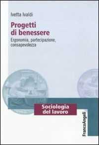 Libro Progetti di benessere. Ergonomia, partecipazione, consapevolezza Ivetta Ivaldi