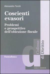 Coscienti evasori. Problemi e prospettive dell'obiezione fiscale - Alessandro Turchi - copertina