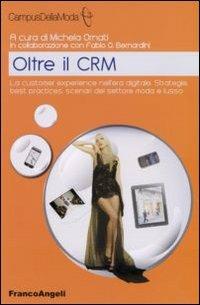 Oltre il CRM. La customer experience nell'era digitale. Strategie, best practices, scenari del settore moda e lusso - copertina