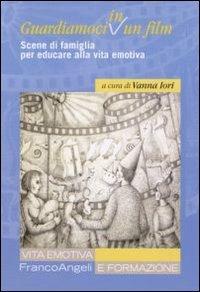Guardiamoci in un film. Scene di famiglia per educare alla vita emotiva - copertina