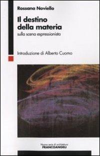 Il destino della materia. Sulla scena espressionista - Rossana Noviello - copertina