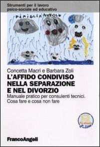 L'affido condiviso nella separazione e nel divorzio. Manuale pratico per consulenti tecnici. Cosa fare e cosa non fare. Con aggiornamento online - Concetta Macrì,Barbara Zoli - copertina