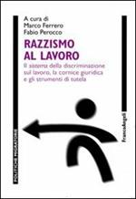 Razzismo al lavoro. Il sistema della discriminazione sul lavoro, la cornice giuridica e gli strumenti di tutela