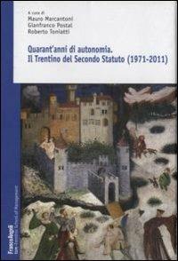 Quarant'anni di autonomia. Il Trentino del Secondo Statuto (1971-2011) - copertina