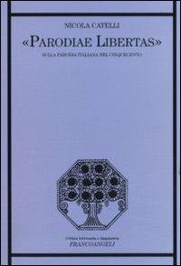 Parodiae libertas. Sulla parodia italiana del Cinquecento - Nicola Catelli - copertina