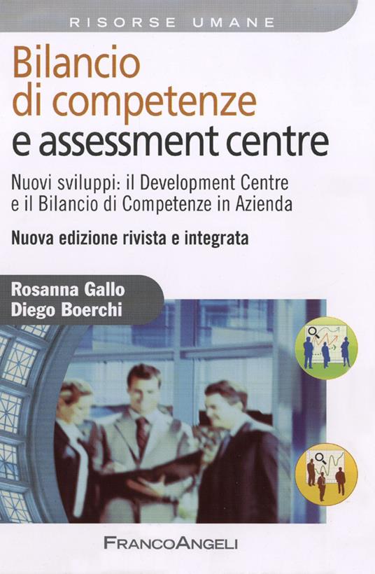 Bilancio di competenze e assessment centre. Nuovi sviluppi: il development centre e il bilancio di competenze in azienda - Rosanna Gallo,Diego Boerchi - copertina