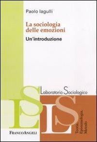 La sociologia delle emozioni. Un'introduzione - Paolo Iagulli - copertina