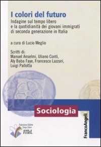 I colori del futuro. Indagine sul tempo libero e la quotidianità dei giovani immigrati di seconda generazione in Italia