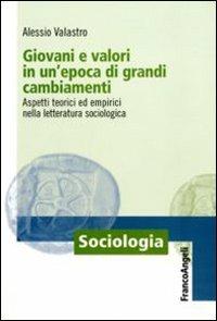 Giovani e valori in un'epoca di grandi cambiamenti. Aspetti teorici ed empirici nella letteratura sociologica - Alessio Valastro - copertina