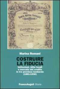Costruire la fiducia. Istituzioni, élite locali e mercato del credito in tre province lombarde (1861-1936)