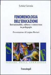 Fenomenologia dell'educazione. Intenzionalità, cultura e conoscenza in pedagogia - Letizia Caronia - copertina