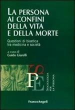 La persona ai confini della vita e della morte. Questioni di bioetica tra medicina e società