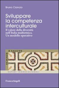 Sviluppare la competenza interculturale. Il valore della diversità nell'Italia multietnica. Un modello operativo - Bruno Ciancio - copertina