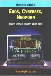Eros, cybersex, neoporn. Nuovi scenari e nuovi usi in rete - Renato Stella - copertina