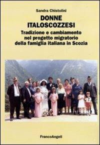 Donne italoscozzesi. Tradizione e cambiamento nel progetto migratorio della famiglia italiana in Scozia - Sandra Chistolini - copertina