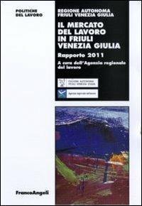 Il mercato del lavoro in Friuli Venezia Giulia. Rapporto 2011 - copertina