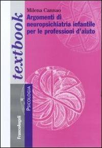 Argomenti di neuropsichiatria infantile per le professioni d'aiuto - Milena Cannao - copertina