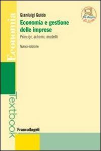 Economia e gestione delle imprese. Principi, schemi, modelli - Gianluigi Guido - copertina