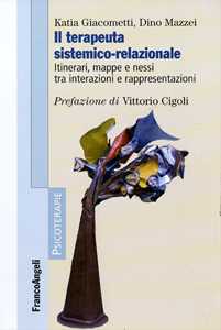 Il terapeuta sistemico-relazionale. Itinerari, mappe e nessi tra interazioni e rappresentazioni