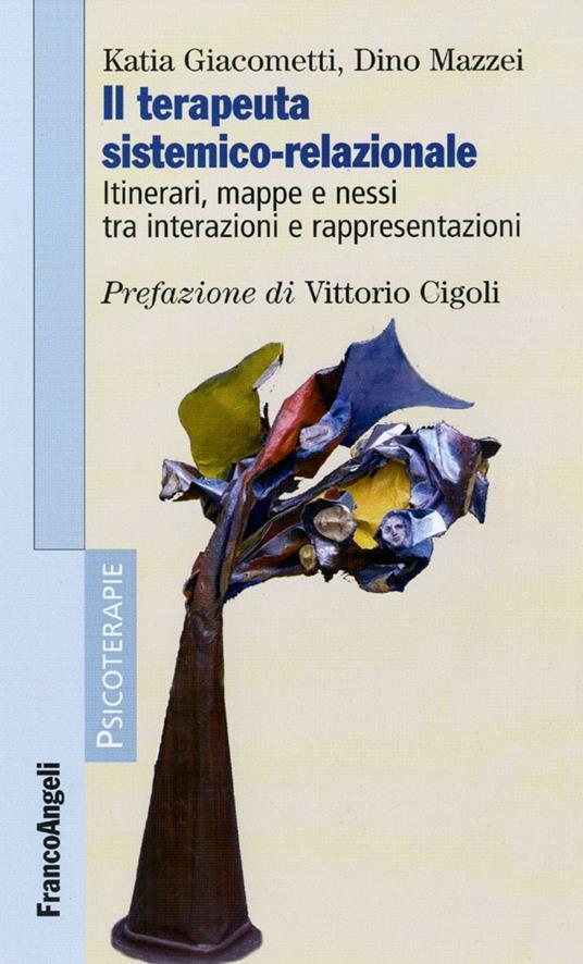 Il terapeuta sistemico-relazionale. Itinerari, mappe e nessi tra interazioni e rappresentazioni - Katia Giacometti,Dino Mazzei - copertina