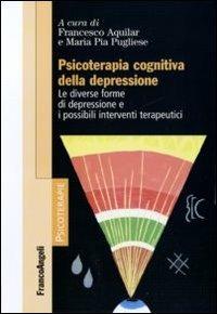 Psicoterapia cognitiva della depressione. Le diverse forme di depressione e i possibili interventi terapeutici - copertina