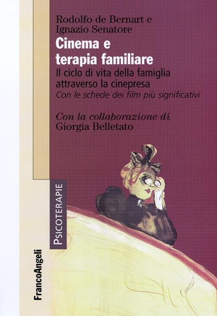 Cinema e terapia familiare. Il ciclo di vita della famiglia attraverso la cinepresa. Con le schede dei film più significativi - Rodolfo De Bernart,Ignazio Senatore - copertina