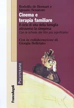 Cinema e terapia familiare. Il ciclo di vita della famiglia attraverso la cinepresa. Con le schede dei film più significativi