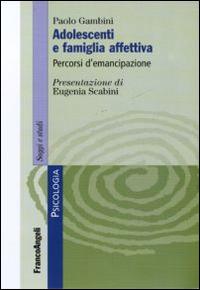 Adolescenti e famiglia affettiva. Percorsi d'emancipazione - Paolo Gambini - copertina