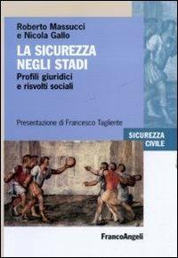 La sicurezza negli stadi. Profili giuridici e risvolti sociali - Roberto Massucci,Nicola Gallo - copertina