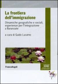La frontiera dell'immigrazione. Dinamiche geografiche e sociali, esperienze per l'integrazione a Baranzate - copertina