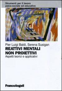 Reattivi mentali non proiettivi. Aspetti teorici e applicativi - Pier L. Baldi,Serena Susigan - copertina