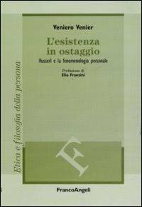 L'esistenza in ostaggio. Husserl e la fenomenologia personale - Veniero Venier - copertina