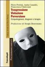 Trasgressione, violazione perversione. Eziopatogenesi, diagnosi e terapia